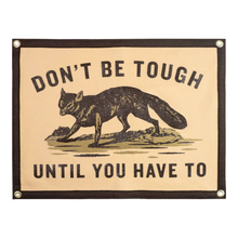 Load image into Gallery viewer, Dont Be Tough Until You Have To | Camp Flag
